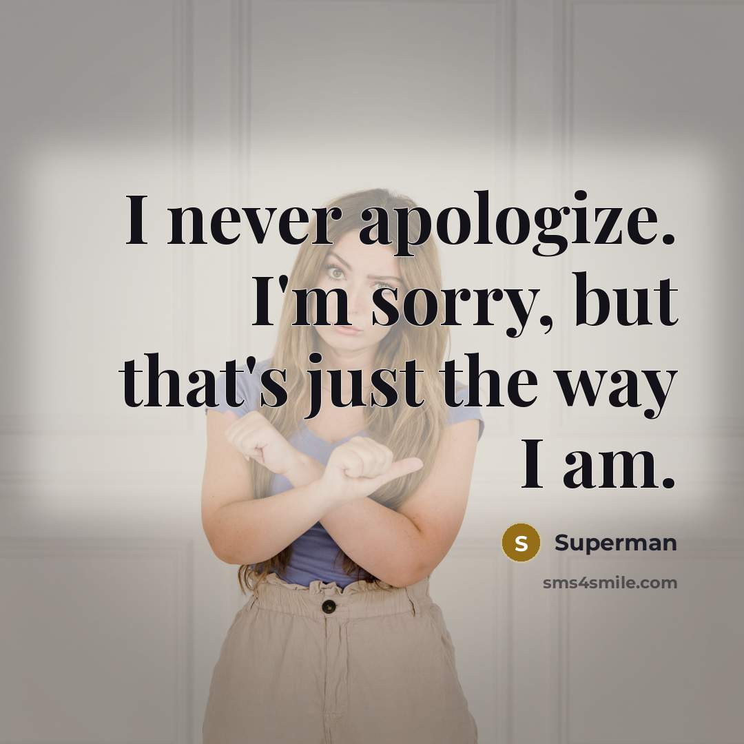 “I never apologize. I'm sorry, but that's just the way…” quote by Superman