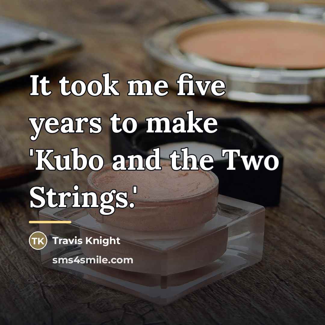 “It took me five years to make 'Kubo and the…” quote by Travis Knight