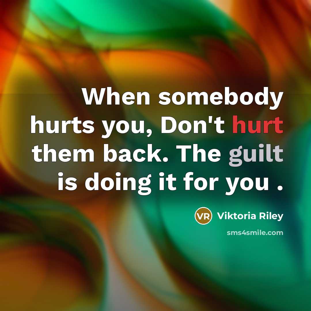 “When somebody hurts you, Don't hurt them back. The guilt…” quote by Viktoria Riley