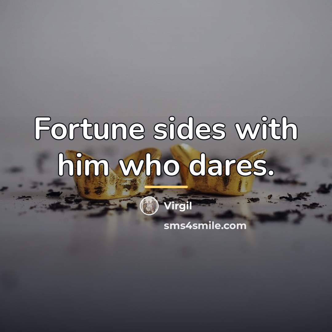 “Fortune sides with him who dares.…” quote by Virgil