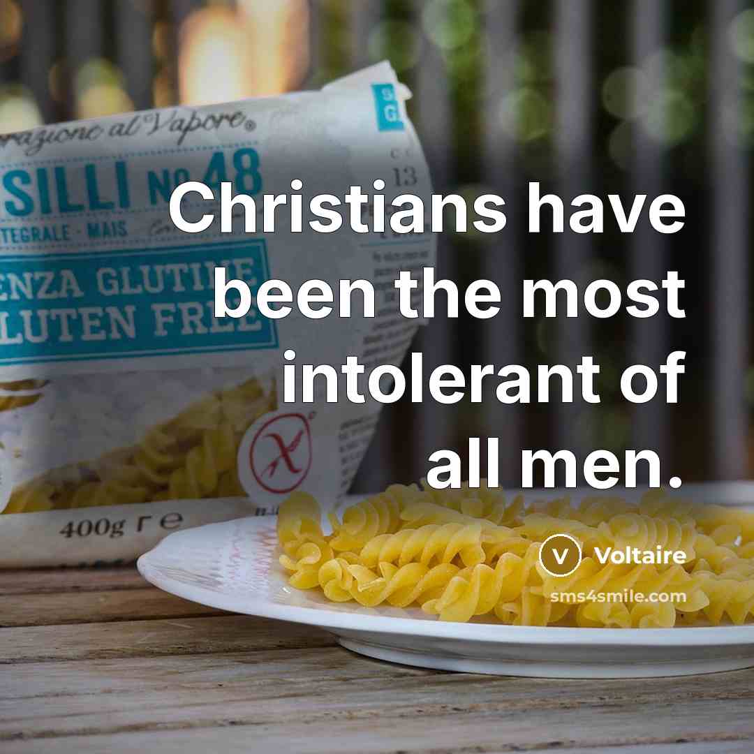 “Christians have been the most intolerant of all men.…” quote by Voltaire