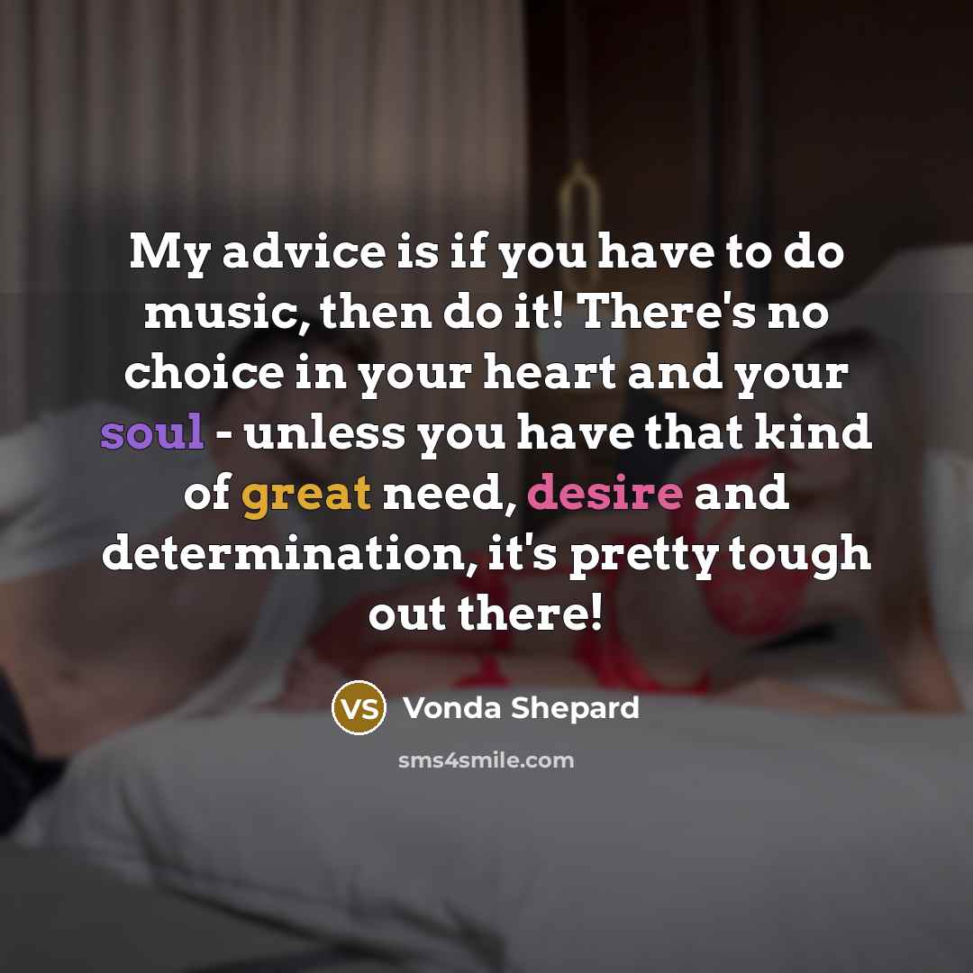 “My advice is if you have to do music, then…” quote by Vonda Shepard