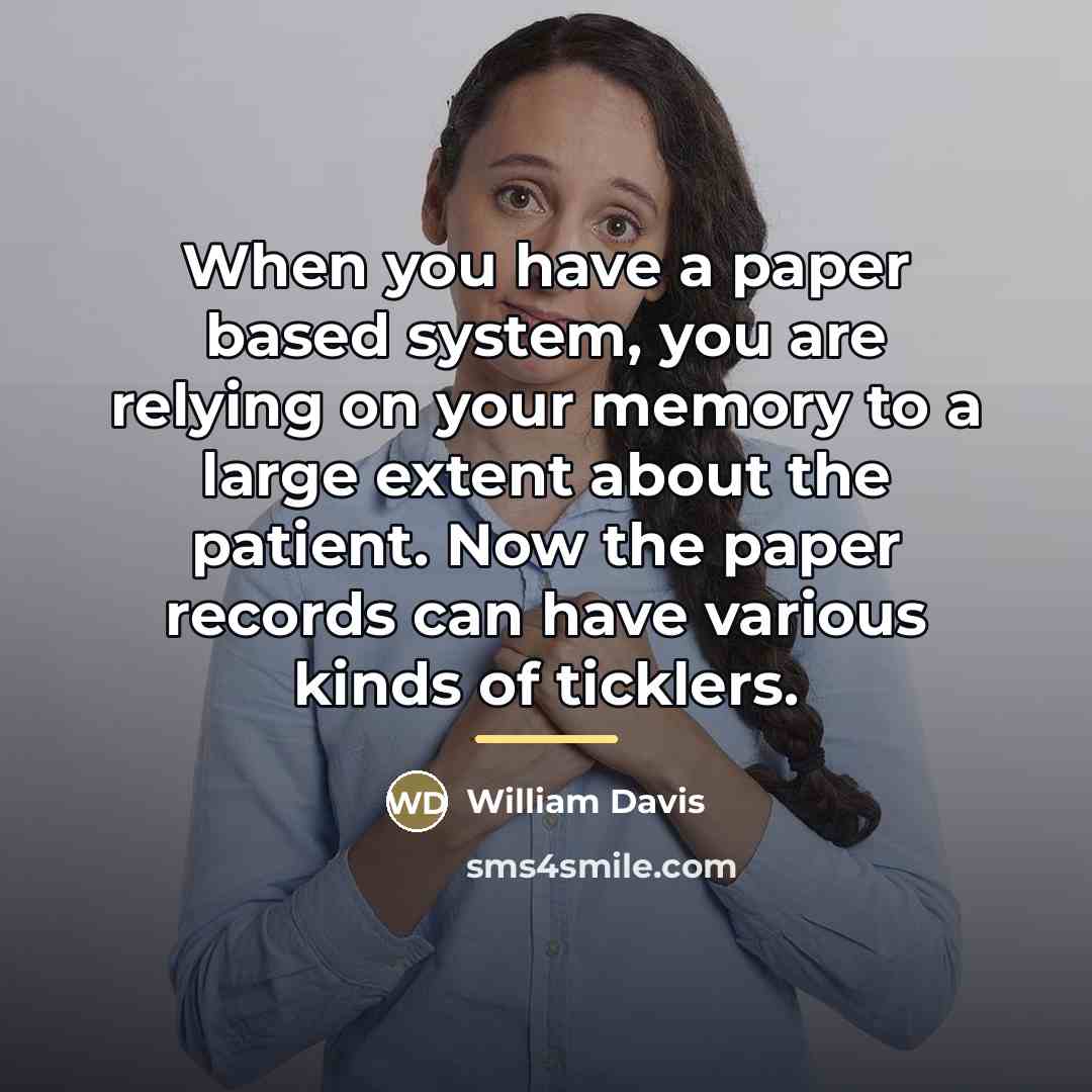 “When you have a paper based system, you are relying…” quote by William Davis