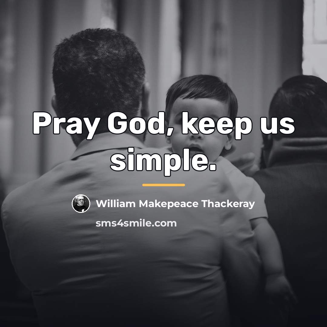 “Pray God, keep us simple.…” quote by William Makepeace Thackeray