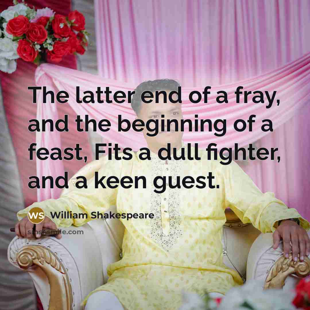 “The latter end of a fray, and the beginning of…” quote by William Shakespeare