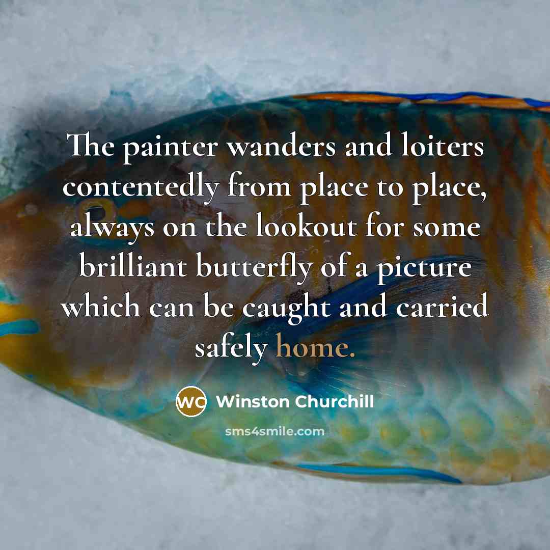 “The painter wanders and loiters contentedly from place to place,…” quote by Winston Churchill