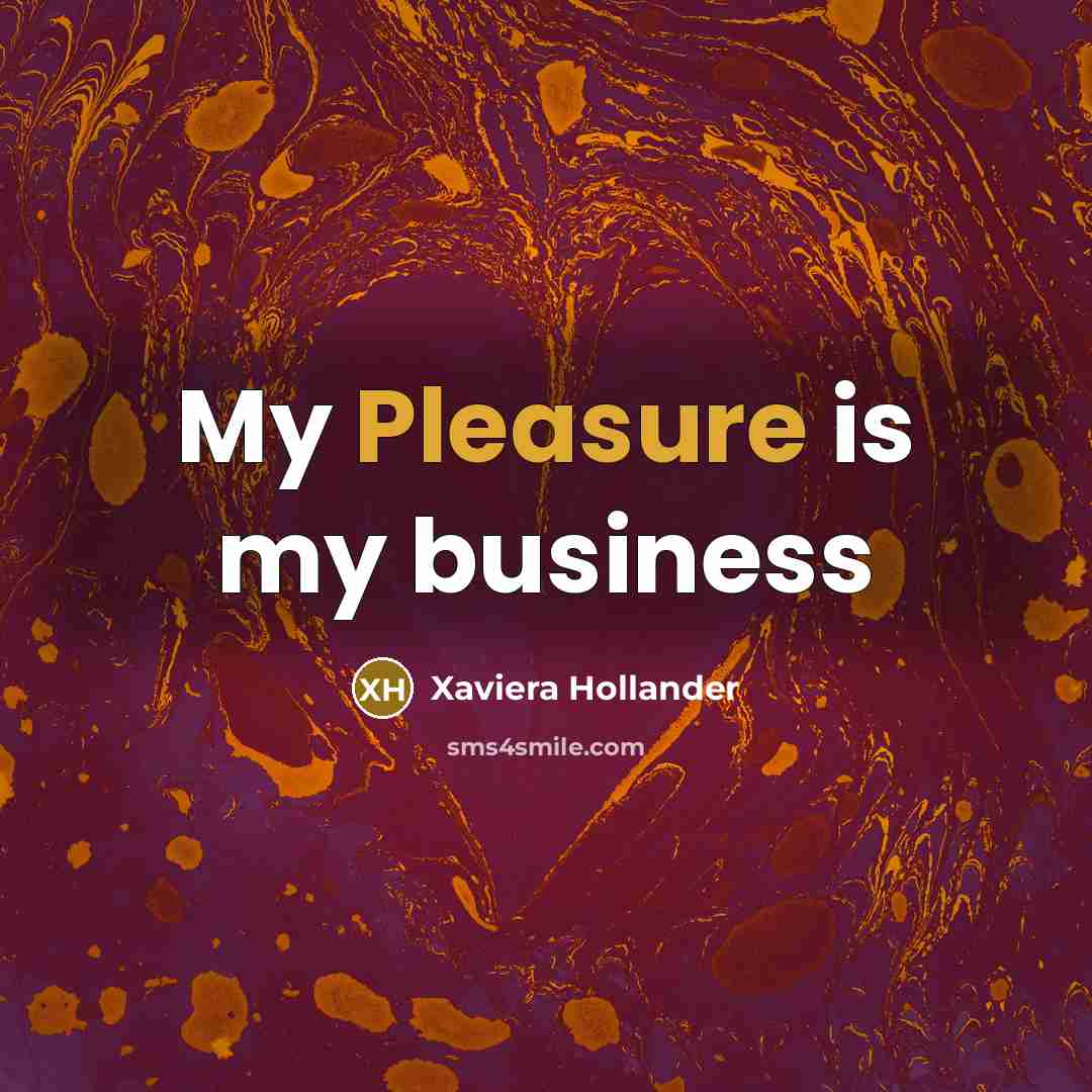 “My Pleasure is my business…” quote by Xaviera Hollander
