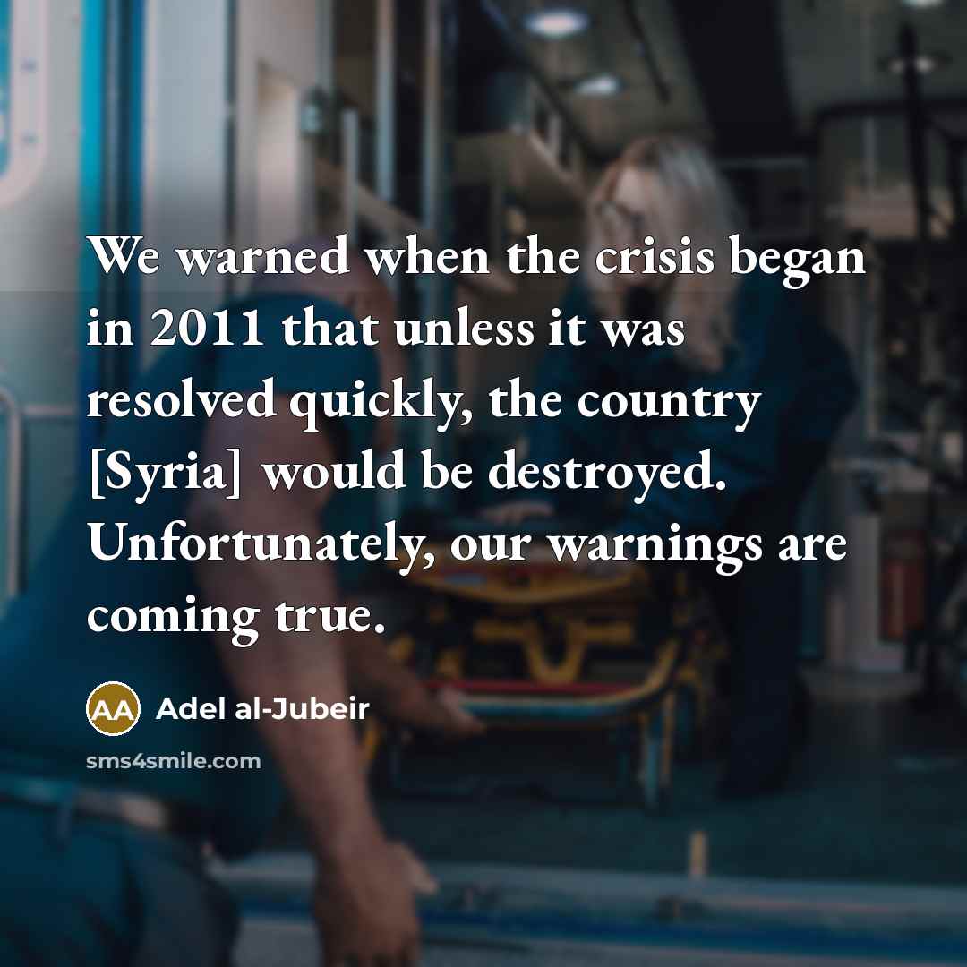 “We warned when the crisis began in 2011 that unless…” quote by Adel al-Jubeir