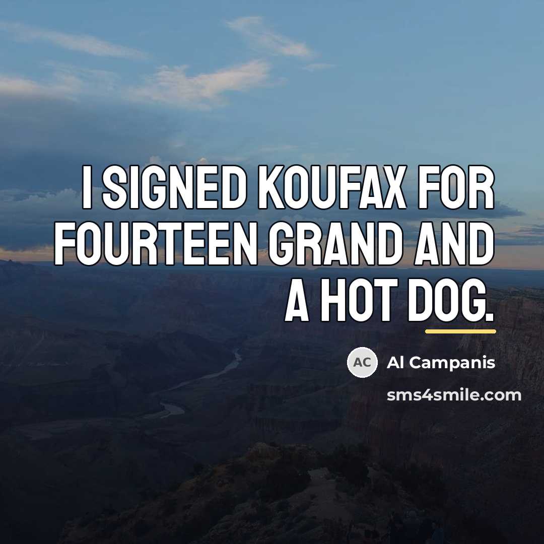 “I signed Koufax for fourteen grand and a hot dog.…” quote by Al Campanis