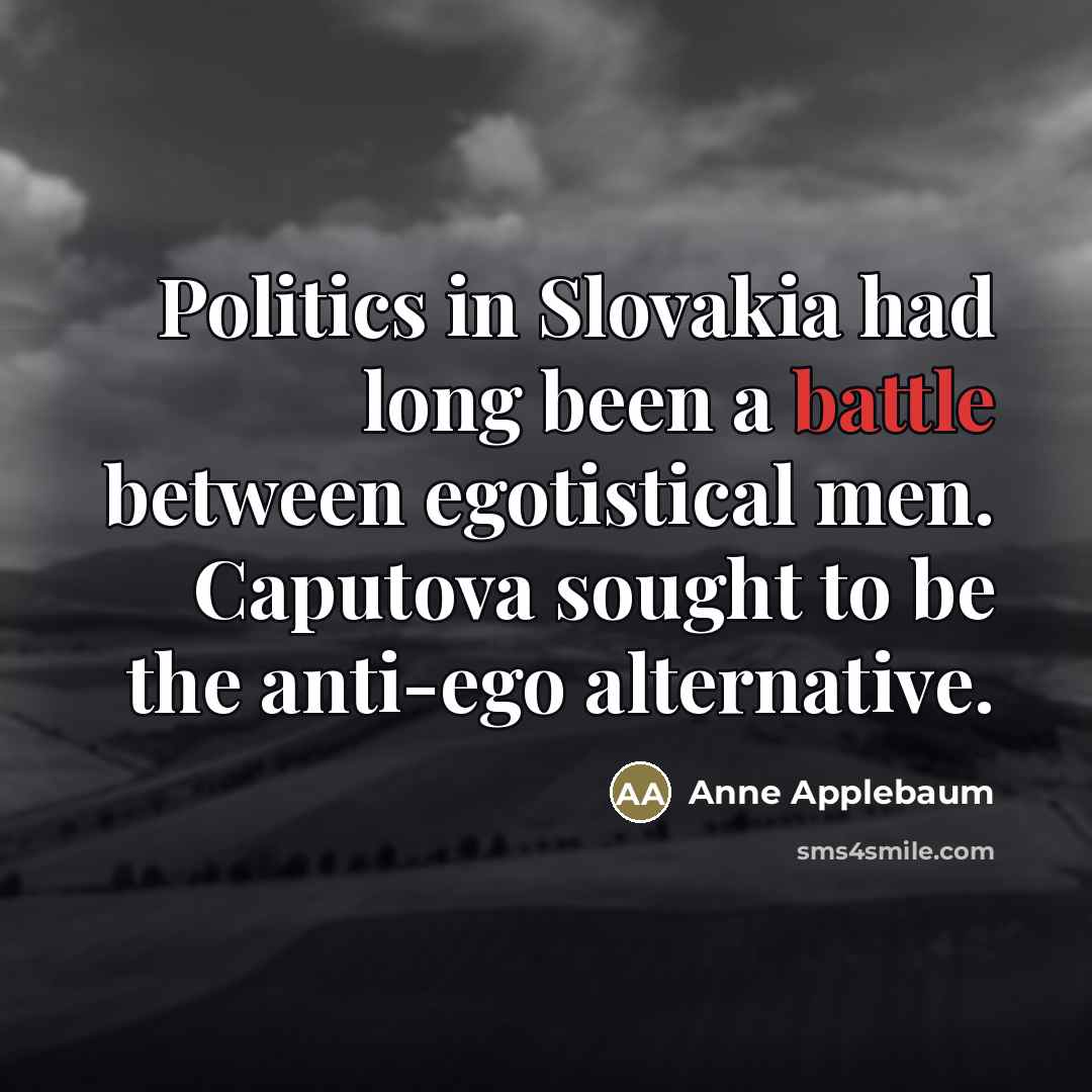 “Politics in Slovakia had long been a battle between egotistical…” quote by Anne Applebaum