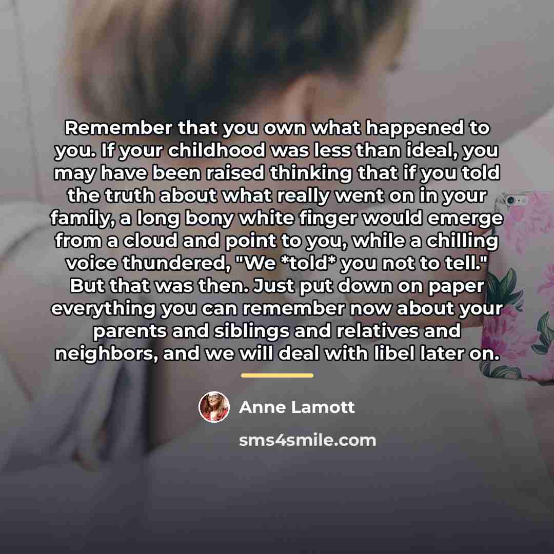 “Remember that you own what happened to you. If your…” quote by Anne Lamott