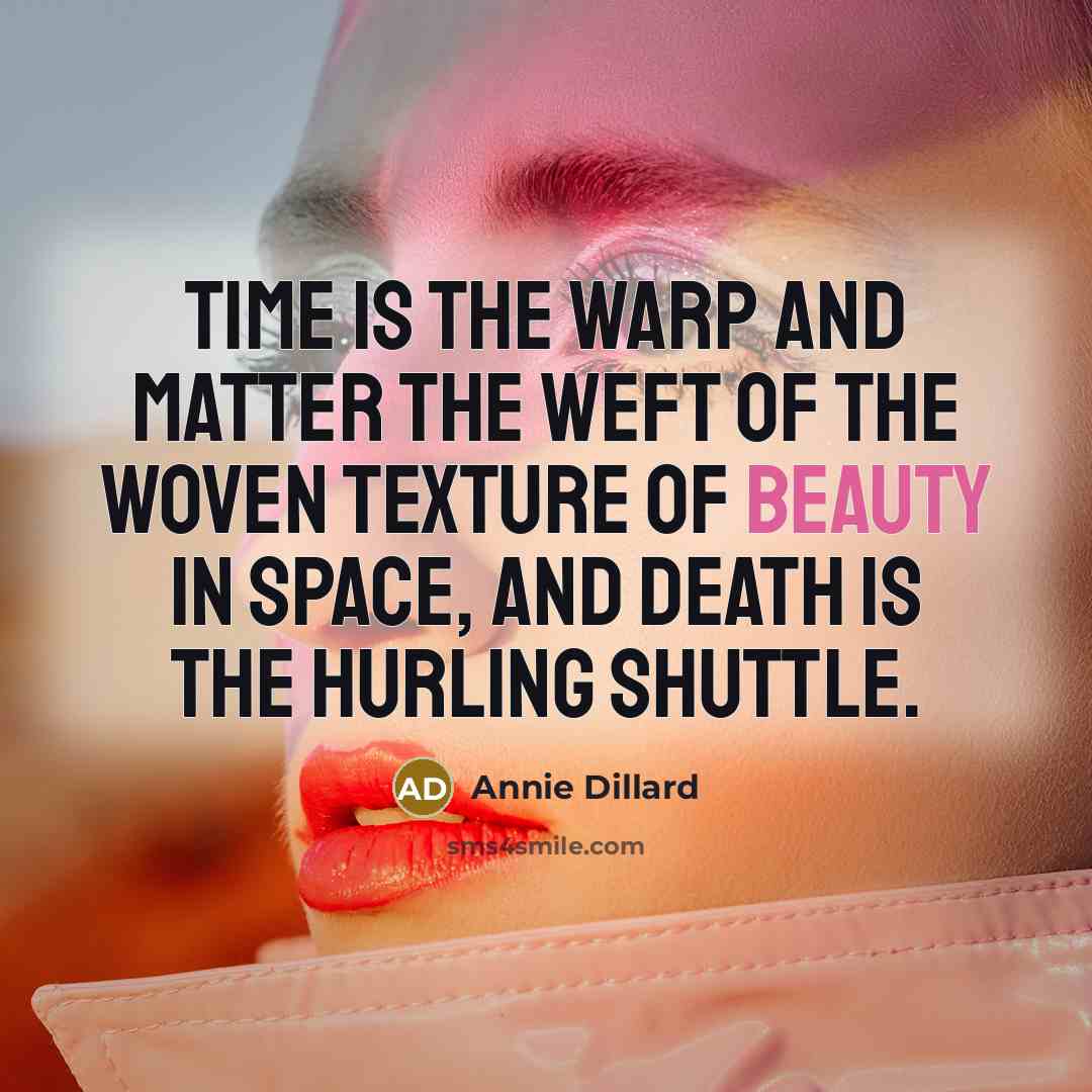 “Time is the warp and matter the weft of the…” quote by Annie Dillard