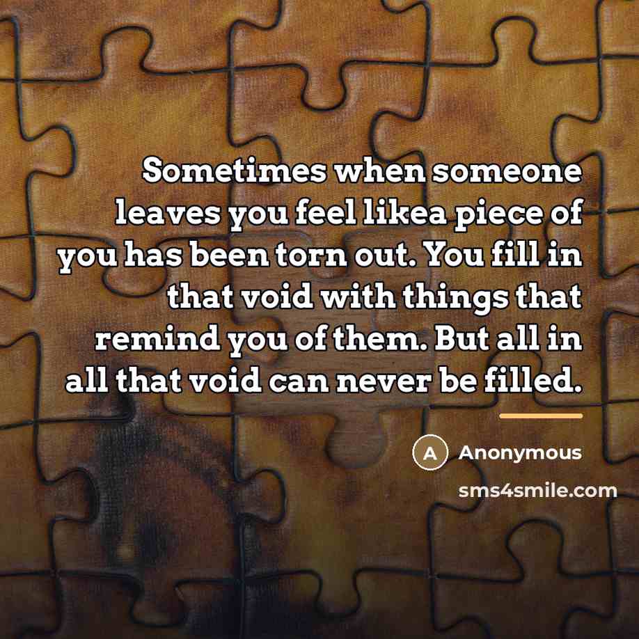 “Sometimes when someone leaves you feel likea piece of you…” quote by Anonymous