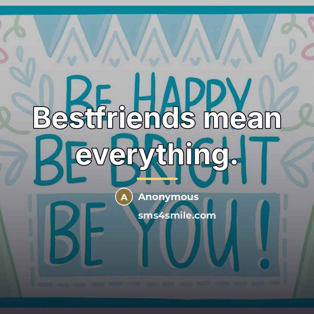 “Bestfriends mean everything.…” quote by Anonymous