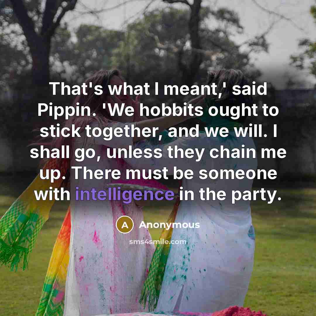 “That's what I meant,' said Pippin. 'We hobbits ought to…” quote by Anonymous