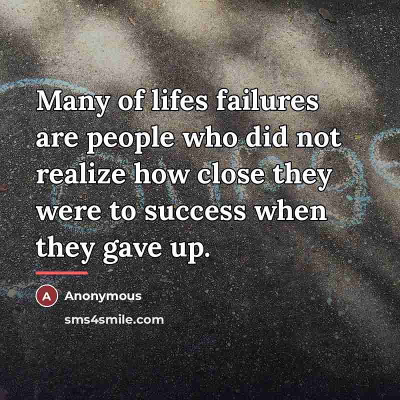 “Many of lifes failures are people who did not realize…” quote by Anonymous