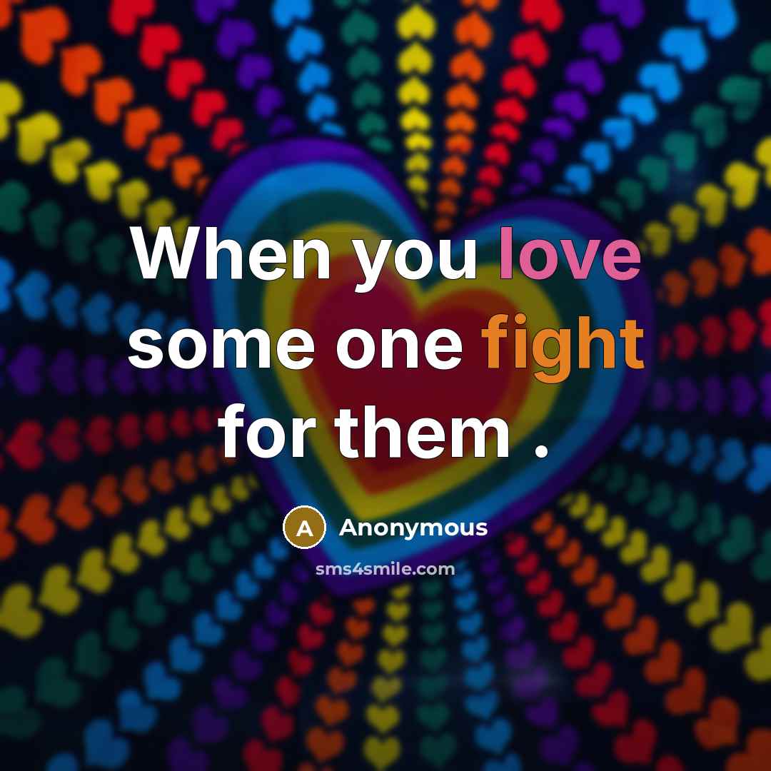 “When you love some one fight for them .” quote by Anonymous