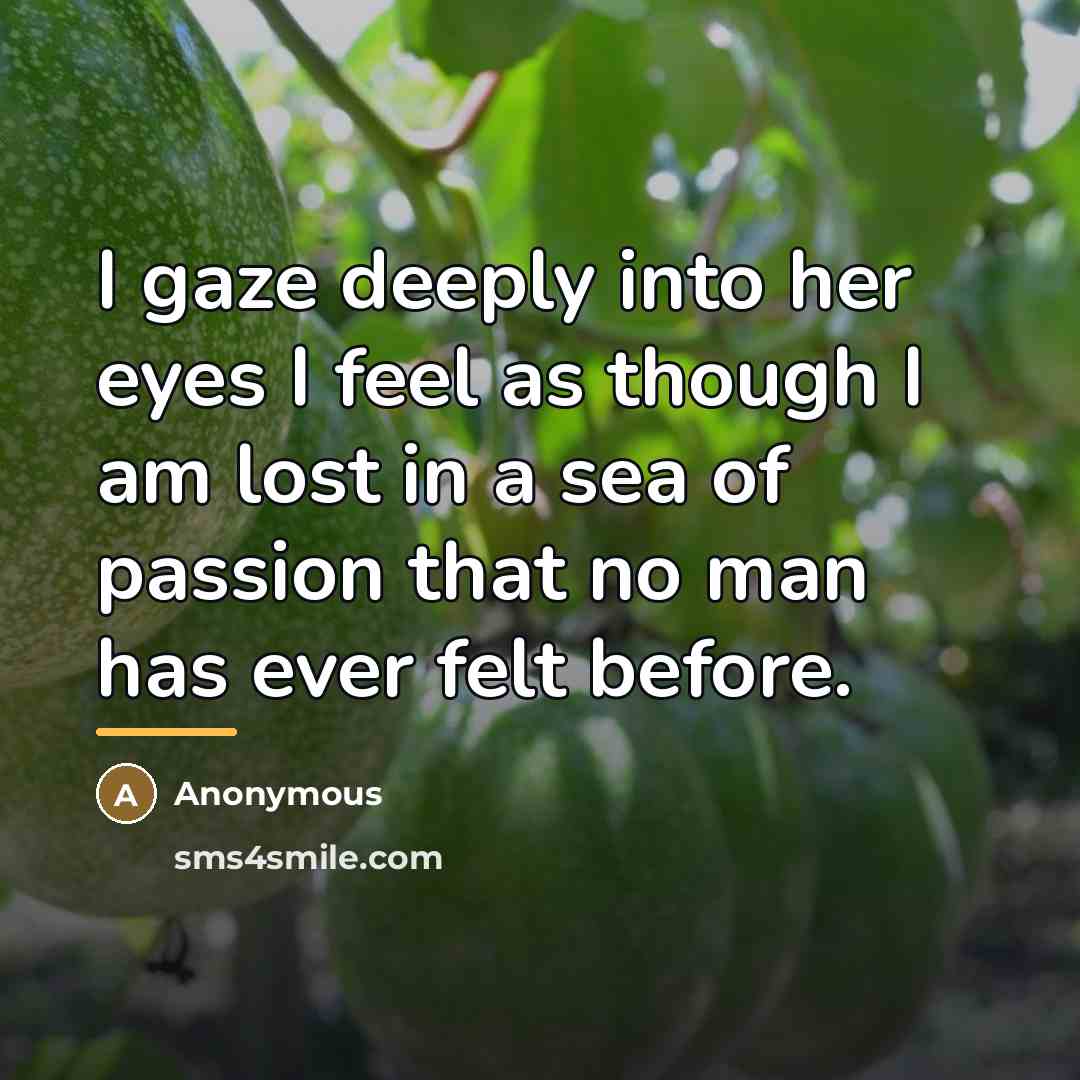 “I gaze deeply into her eyes I feel as though…” quote by Anonymous