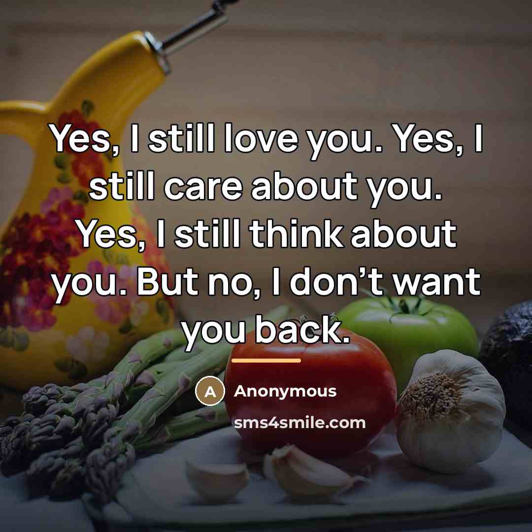 “Yes, I still love you. Yes, I still care about…” quote by Anonymous