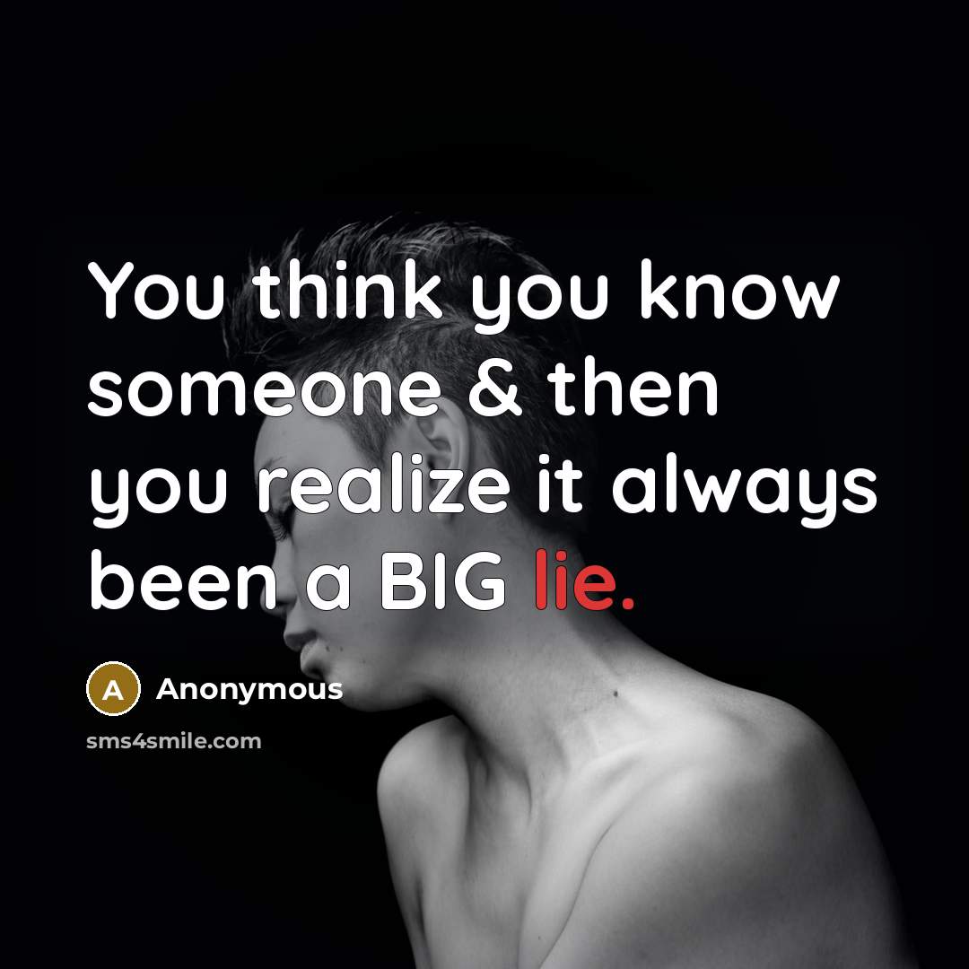 “You think you know someone & then you realize it always been a BIG lie.” quote by Anonymous