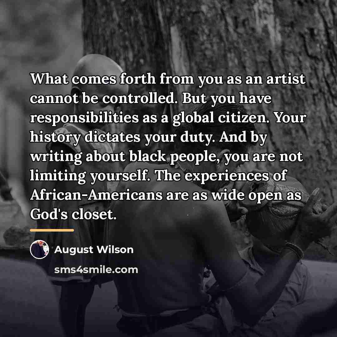 “What comes forth from you as an artist cannot be…” quote by August Wilson