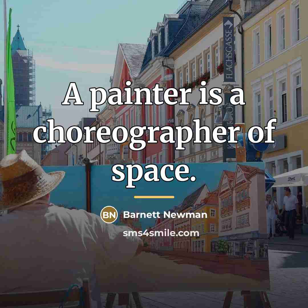 “A painter is a choreographer of space.…” quote by Barnett Newman