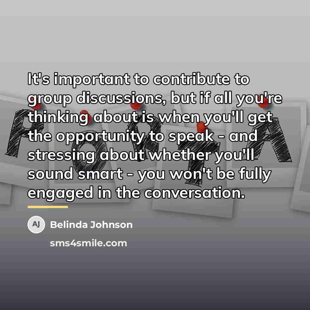 “It's important to contribute to group discussions, but if all…” quote by Belinda Johnson
