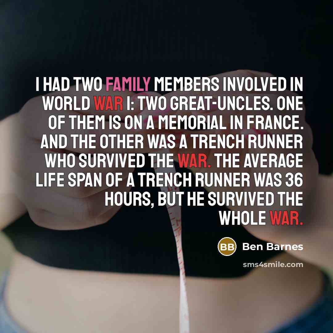 “I had two family members involved in World War I:…” quote by Ben Barnes