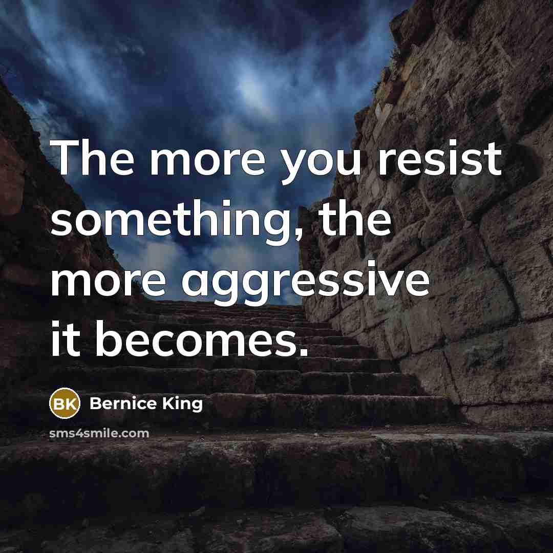 “The more you resist something, the more aggressive it becomes.…” quote by Bernice King