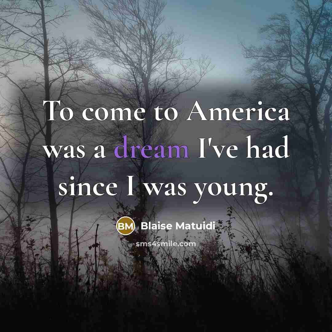 “To come to America was a dream I've had since…” quote by Blaise Matuidi