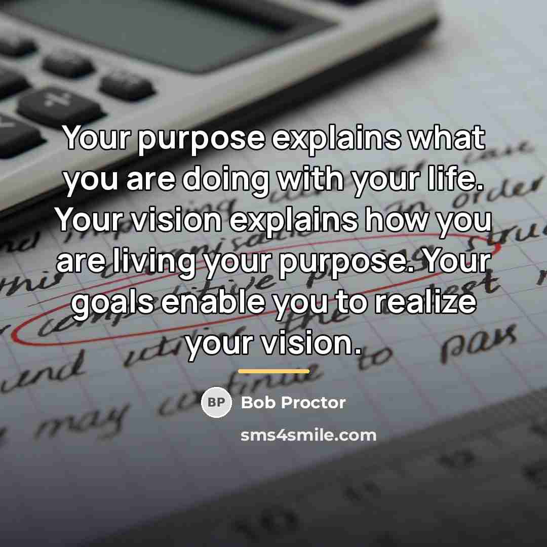 “Your purpose explains what you are doing with your life.…” quote by Bob Proctor