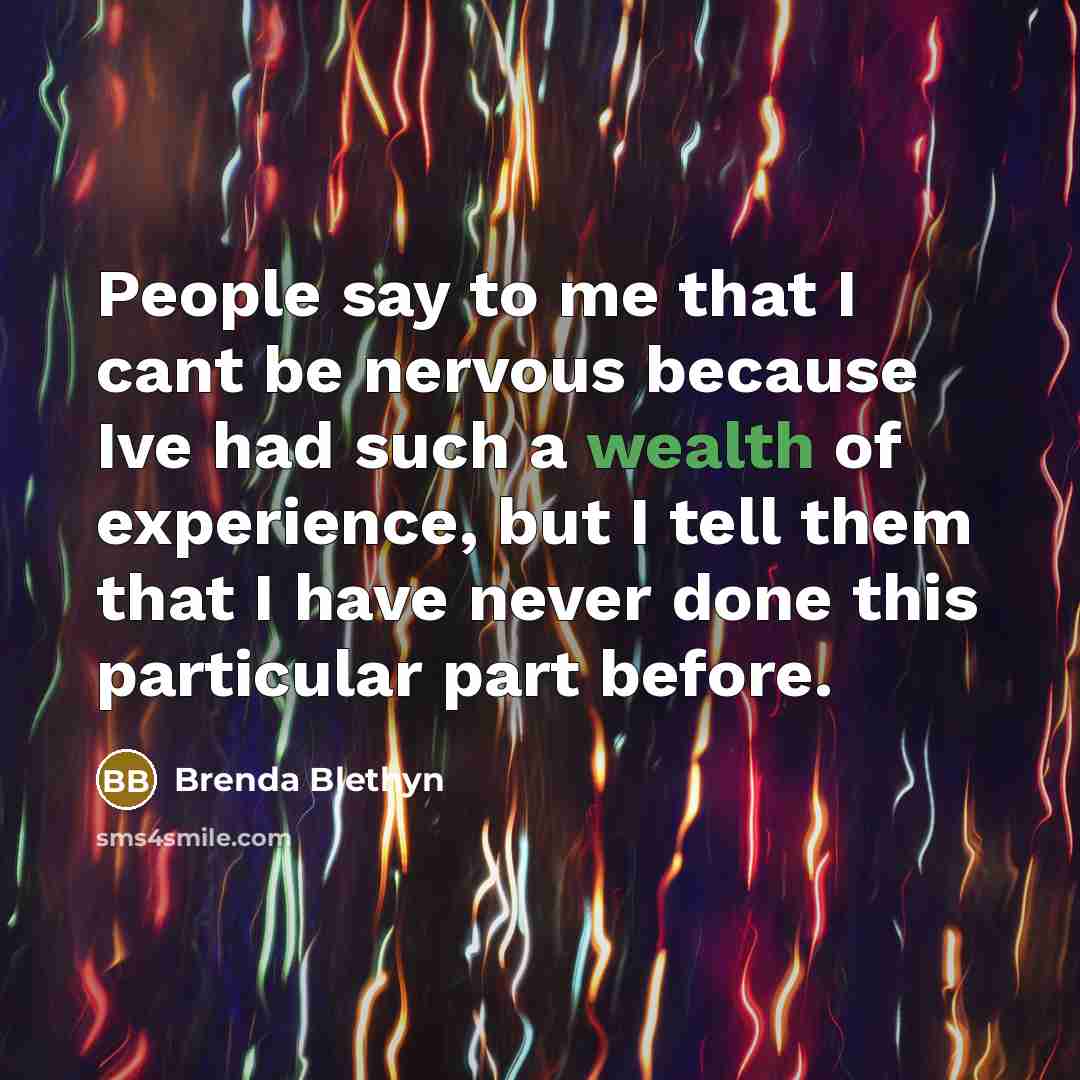 “People say to me that I cant be nervous because…” quote by Brenda Blethyn