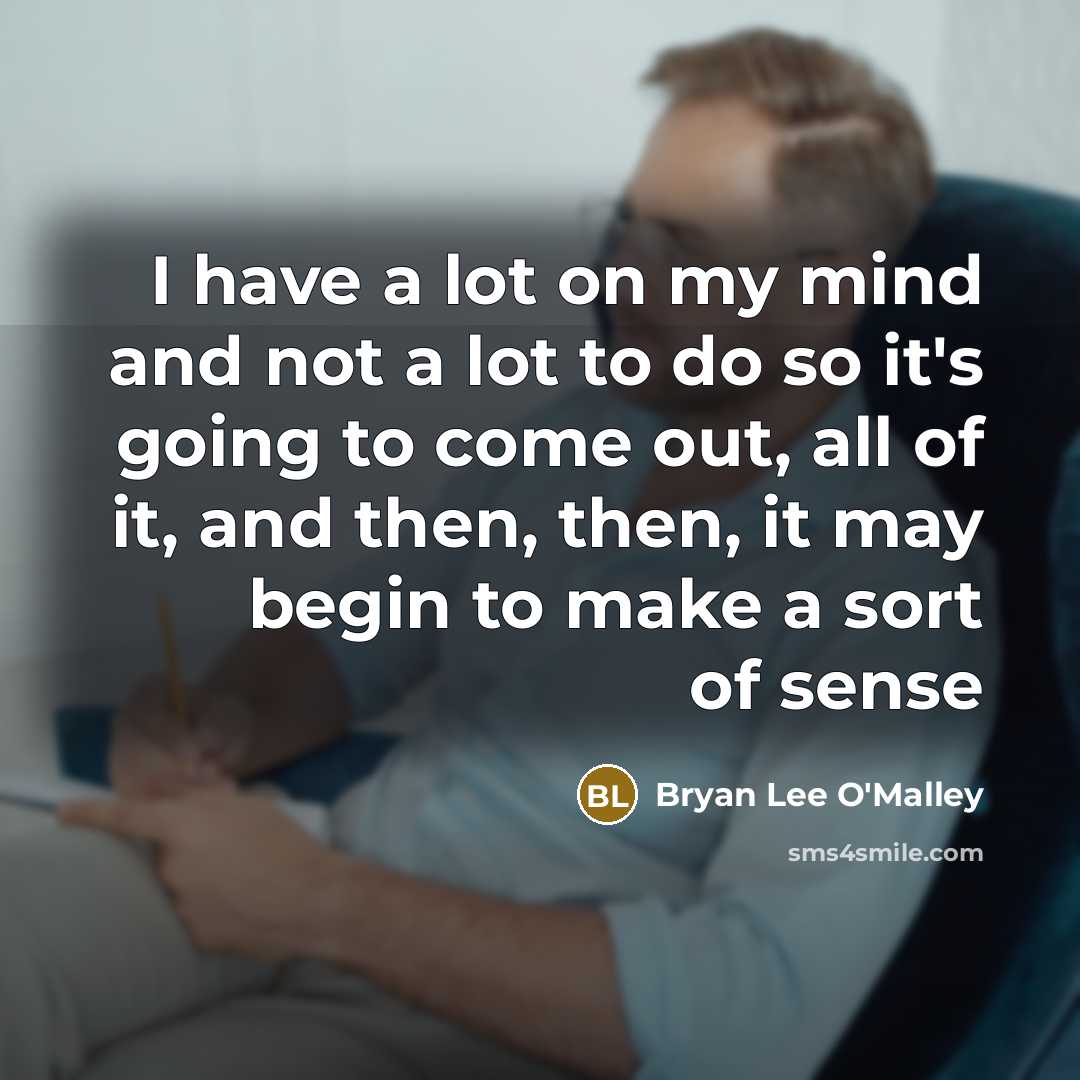 “I have a lot on my mind and not a…” quote by Bryan Lee O'Malley