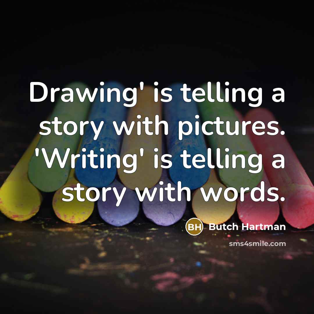 “Drawing' is telling a story with pictures. 'Writing' is telling…” quote by Butch Hartman