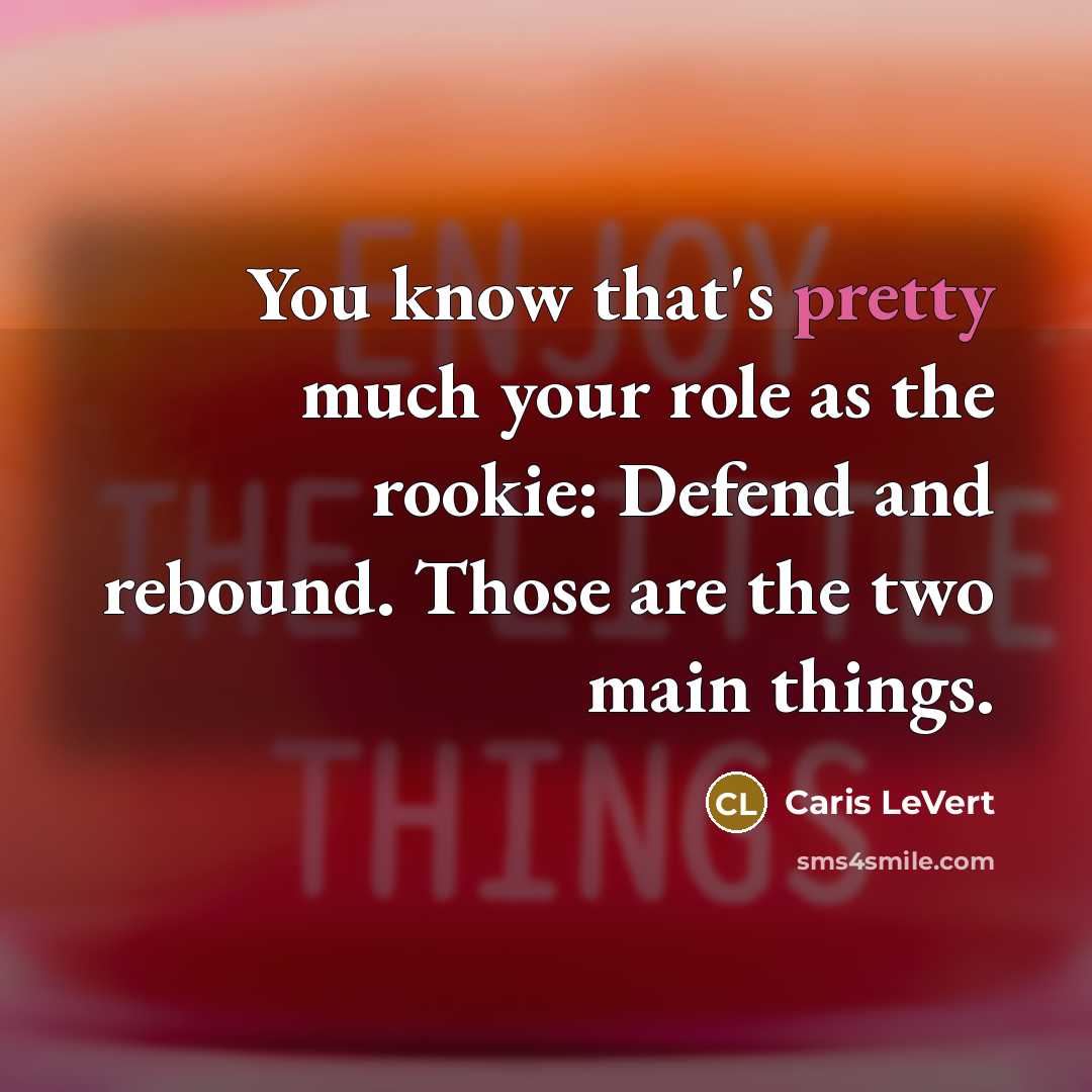 “You know that's pretty much your role as the rookie:…” quote by Caris LeVert