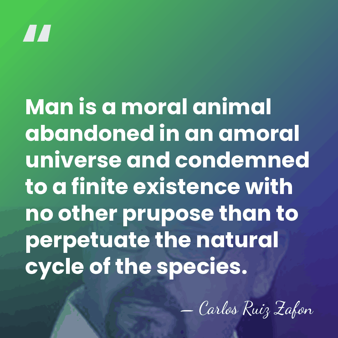 Man is a moral animal abandoned in an amoral universe and condemned&hellip; - Carlos Ruiz Zafon