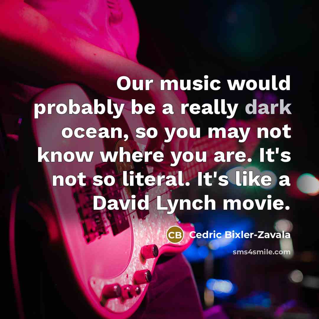 “Our music would probably be a really dark ocean, so…” quote by Cedric Bixler-Zavala