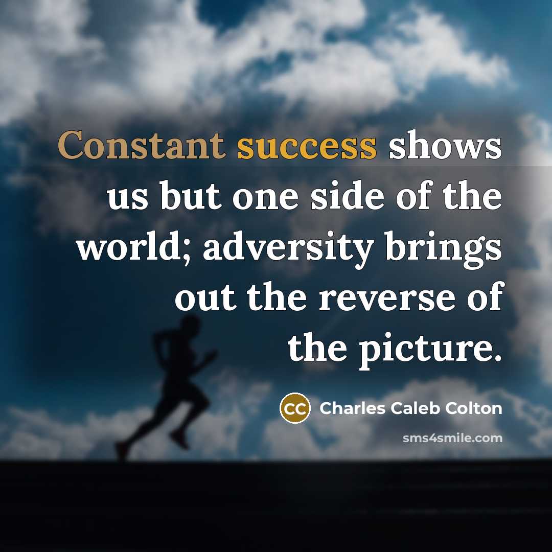 “Constant success shows us but one side of the world;…” quote by Charles Caleb Colton