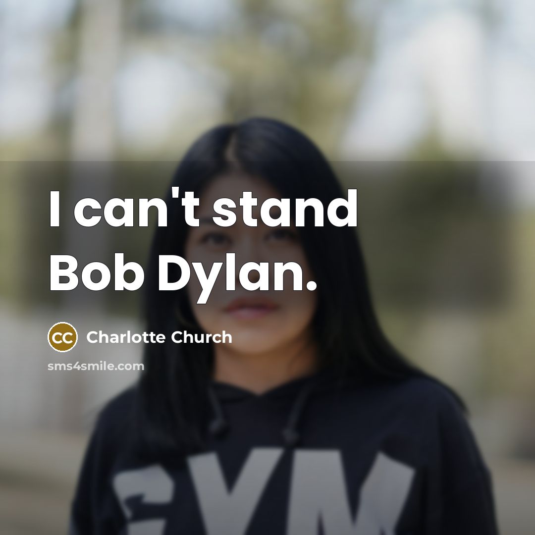 “I can't stand Bob Dylan.…” quote by Charlotte Church