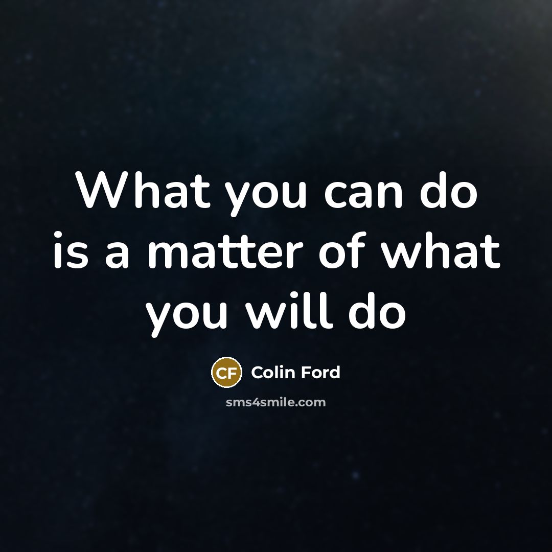 “What you can do is a matter of what you…” quote by Colin Ford