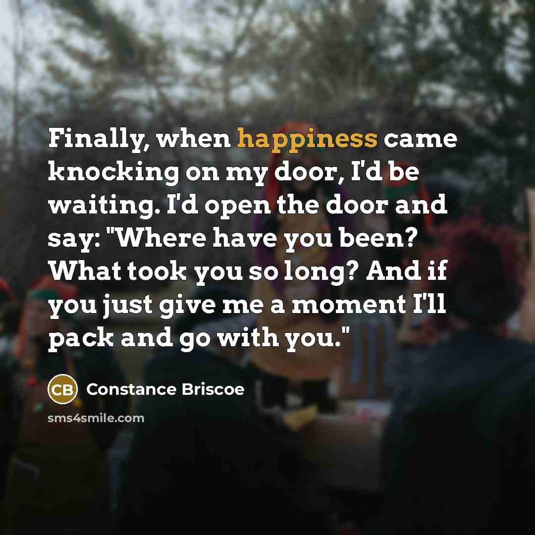 “Finally, when happiness came knocking on my door, I'd be…” quote by Constance Briscoe