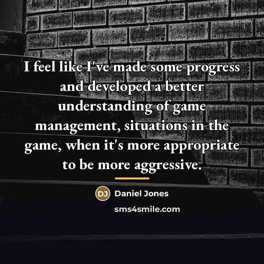 “I feel like I've made some progress and developed a…” quote by Daniel Jones