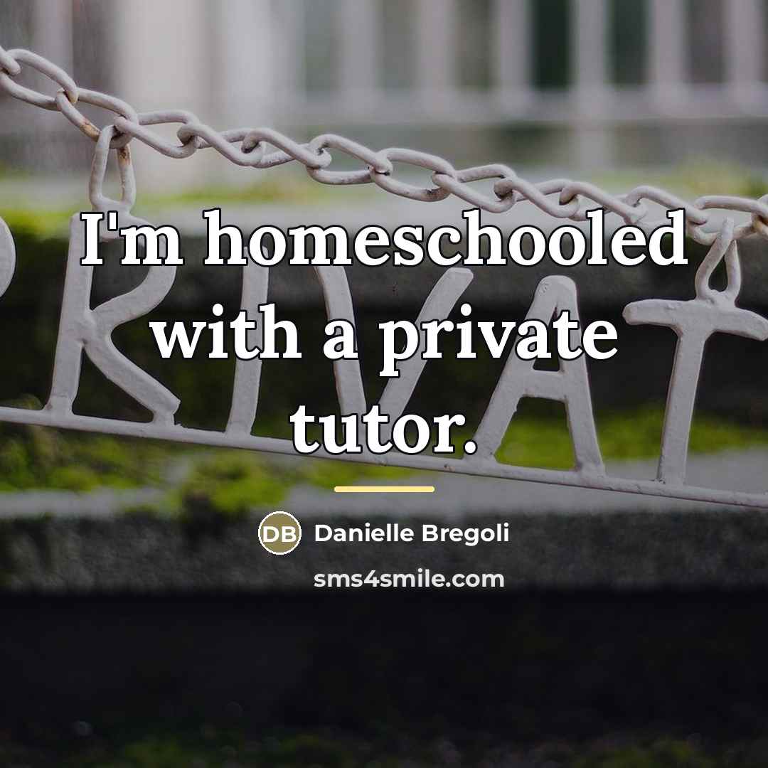 “I'm homeschooled with a private tutor.…” quote by Danielle Bregoli