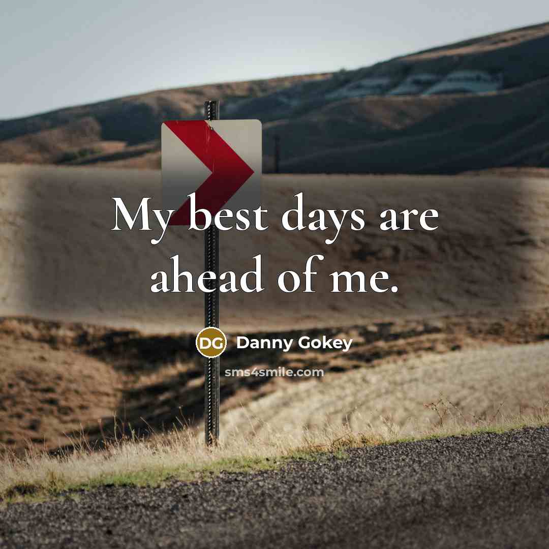 “My best days are ahead of me.” quote by Danny Gokey