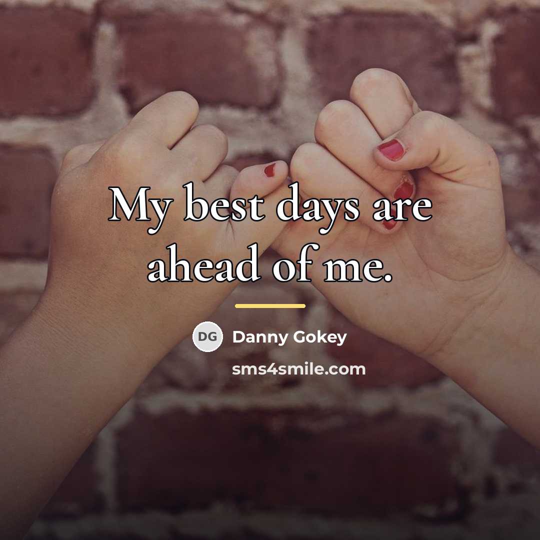 “My best days are ahead of me.…” quote by Danny Gokey