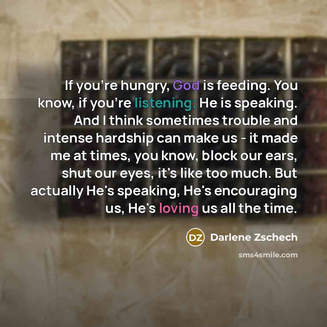 “If you're hungry, God is feeding. You know, if you're…” quote by Darlene Zschech