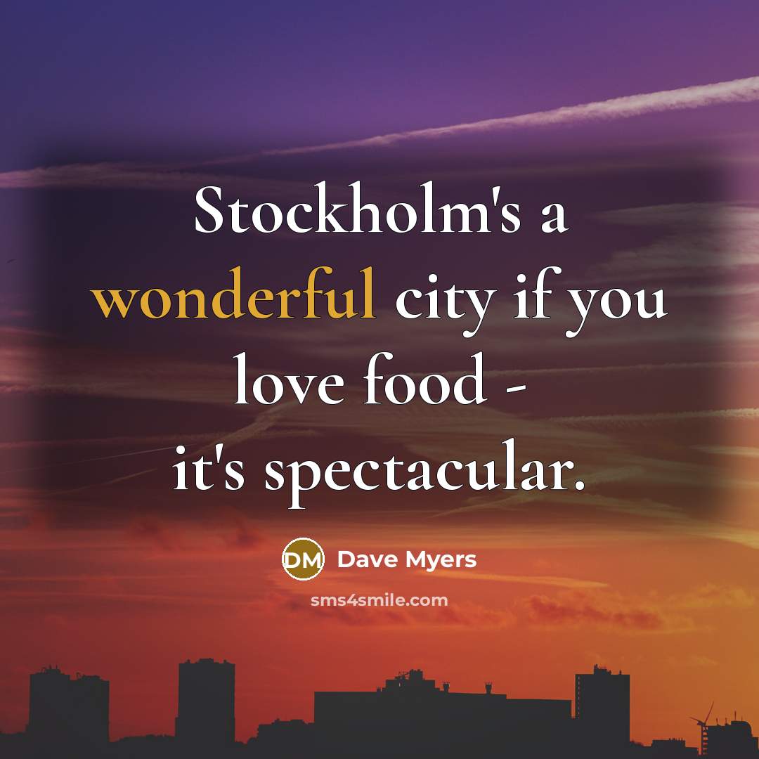 “Stockholm's a wonderful city if you love food - it's…” quote by Dave Myers