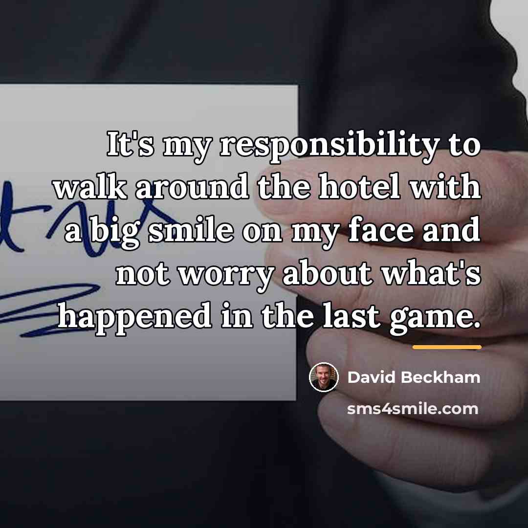 “It's my responsibility to walk around the hotel with a…” quote by David Beckham
