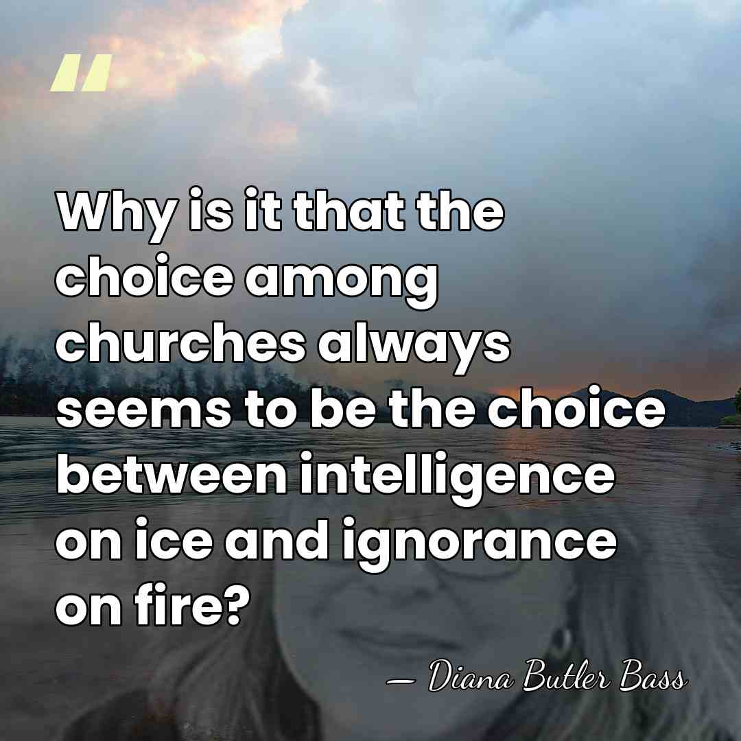 Why is it that the choice among churches always seems to be&hellip; - Diana Butler Bass
