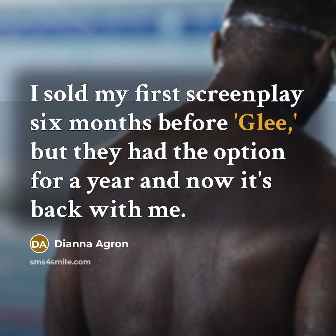 “I sold my first screenplay six months before 'Glee,' but…” quote by Dianna Agron
